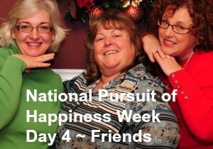 National Pursuit of Happiness Week Day Four Friends
